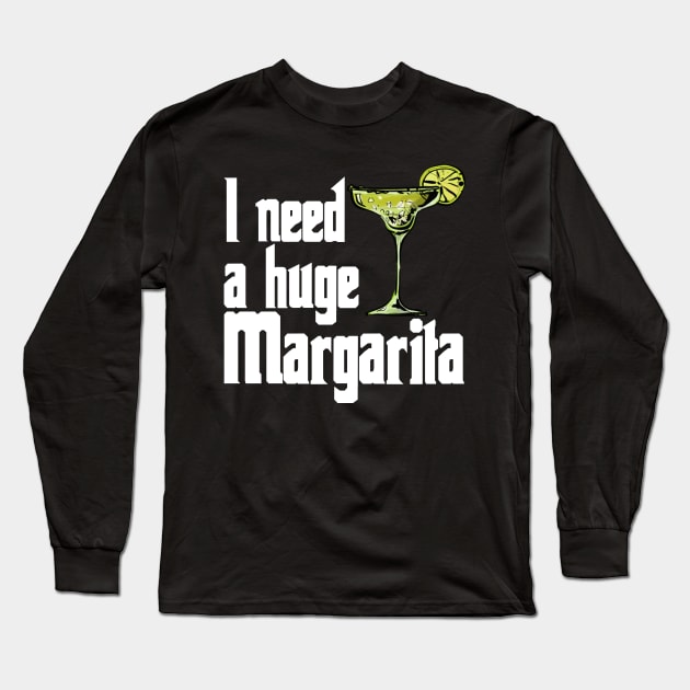 i need a huge margarita Long Sleeve T-Shirt by Choukri Store